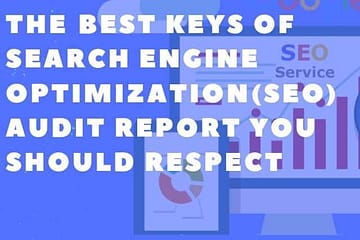 THE BEST KEYS OF SEARCH ENGINE OPTIMIZATION(SEO) AUDIT REPORT YOU SHOULD RESPECT