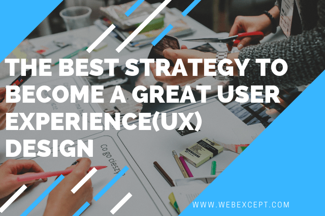 the best strategy to become a great user experience(UX) design